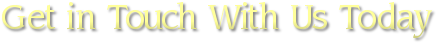 Get in Touch With Us Today